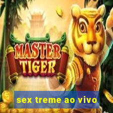 sex treme ao vivo